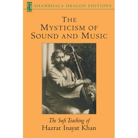 The Mysticism of Sound and Music : The Sufi Teaching of Hazrat Inayat Khan