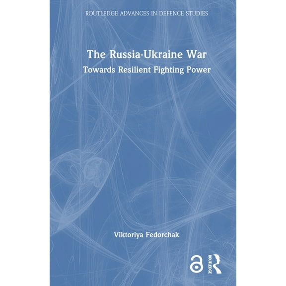 Routledge Advances in Defence Studies The Russia-Ukraine War: Towards Resilient Fighting Power, (Hardcover)