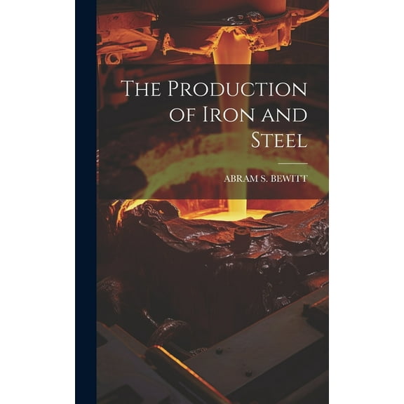 The Production of Iron and Steel (Hardcover)