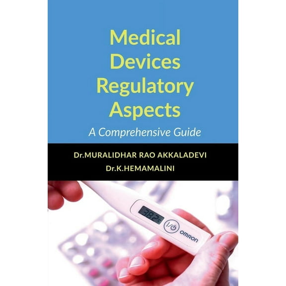 Medical Devices Regulatory Aspects: A Comprehensive Guide, (Paperback)