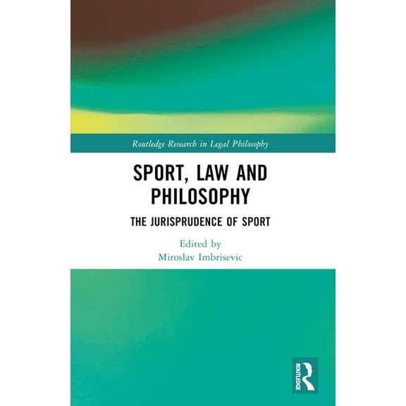 Routledge Research in Legal Philosophy Sport, Law and Philosophy: The Jurisprudence of Sport, (Paperback)