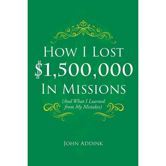 How I Lost $1,500,000 In Missions: (And What I Learned from My Mistakes), (Paperback)