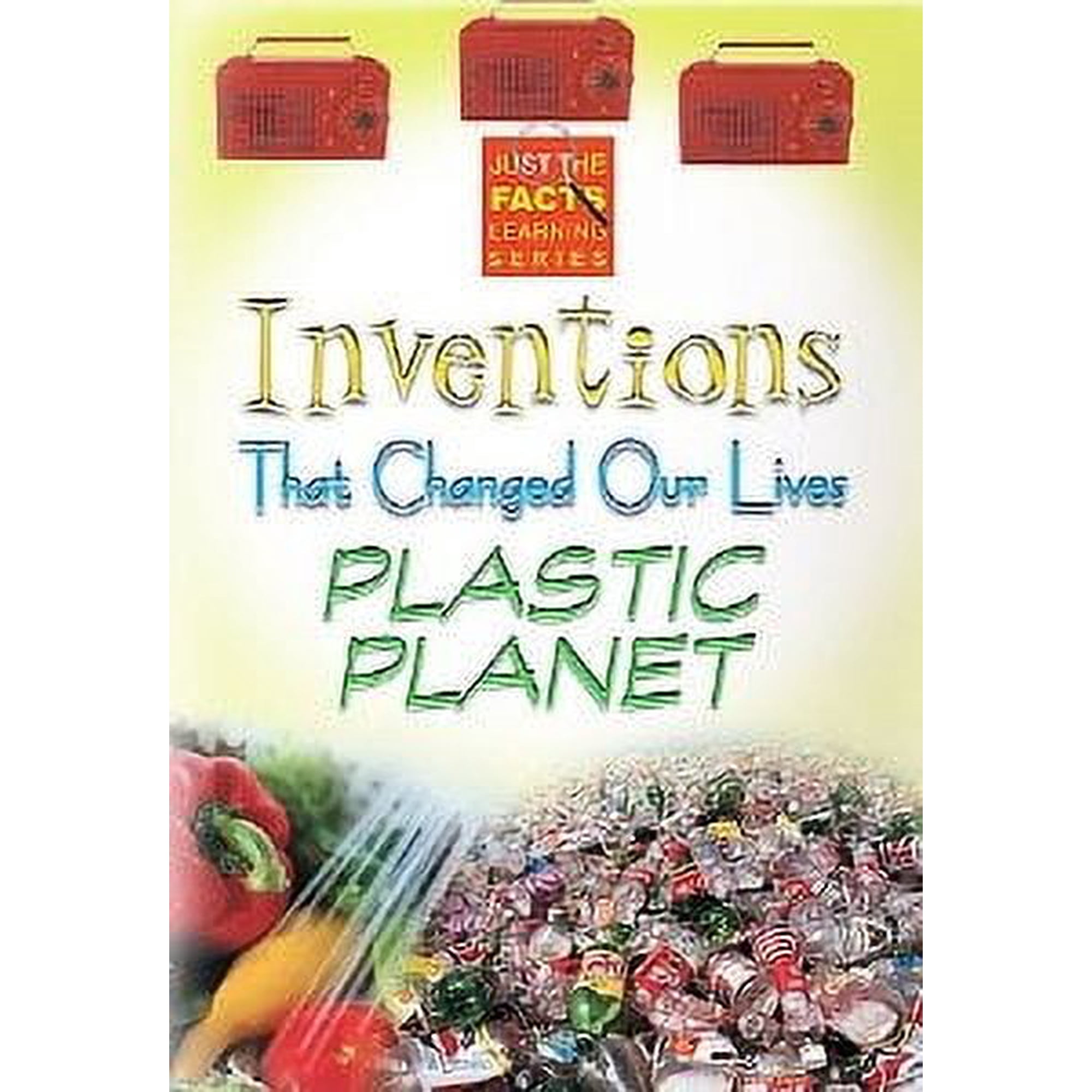Just The Facts: Inventions That Changed Our Lives - Plastic Planet