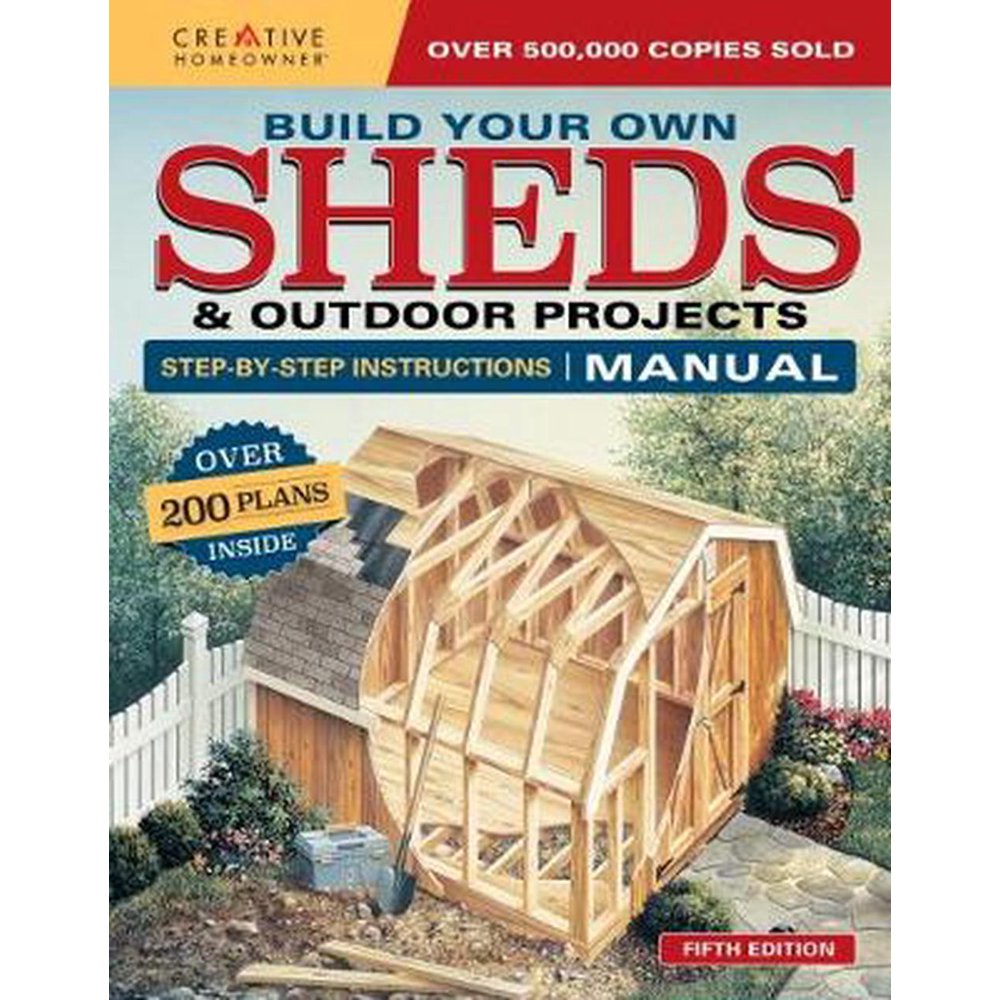 Build Your Own Sheds & Outdoor Projects Manual Over 200 Plans Inside