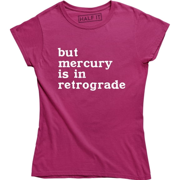 But Mercury Is In Retrograde , Funny Saying , Astrology Women's T-Shirt