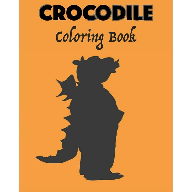 Download Crocodile Coloring Book Youth And Adult Crocodile Coloring Book Summer Time Fun Coloring Activity For Kids Teenager And Adults Gift 32 Pages 8x10 Soft Cover Matte Finish Paperback Walmart Com Walmart Com
