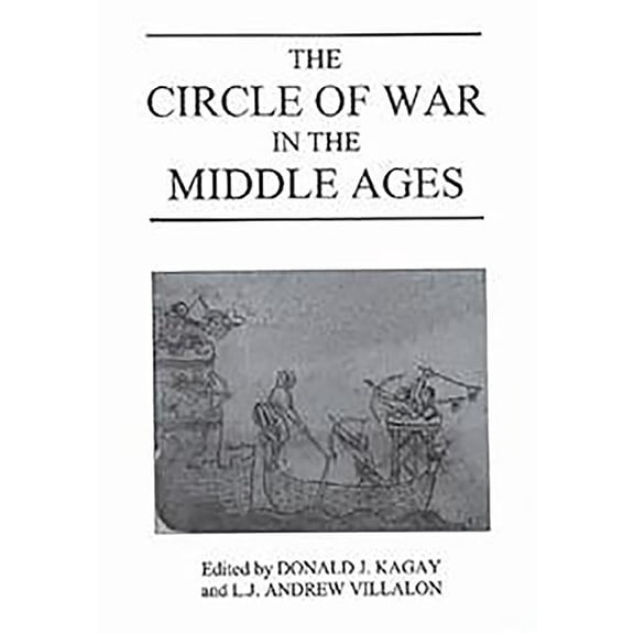 Warfare in History The Circle of War in the Middle Ages: Essays on Medieval Military and Naval History, Book 6, (Hardcover)