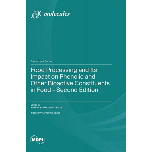 Food Processing and Its Impact on Phenolic and Other Bioactive Constituents in Food - Second Edition, (Hardcover)