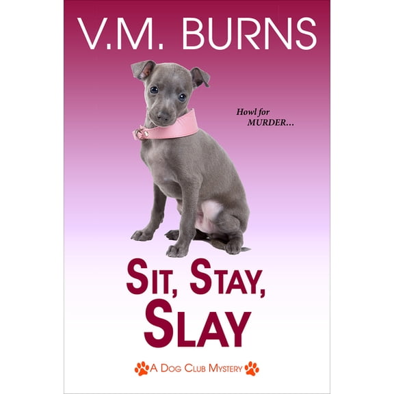 A Dog Club Mystery Sit, Stay, Slay, Book 5, (Paperback)