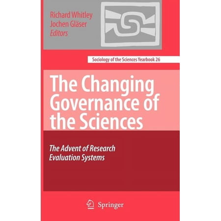 Sociology of the Sciences Yearbook The Changing Governance of the Sciences: The Advent of Research Evaluation Systems Book 26 (Hardcover)