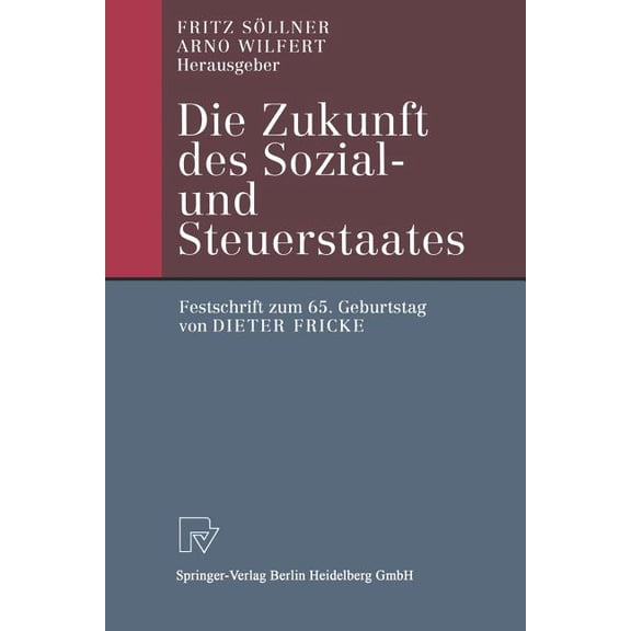 Die Zukunft Des Sozial- Und Steuerstaates: Festschrift Zum 65. Geburtstag Von Dieter Fricke, (Paperback)