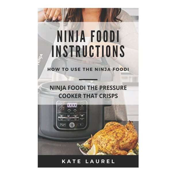 Ninja Foodi Instructions Ninja Foodi The Pressure Cooker That Crisps