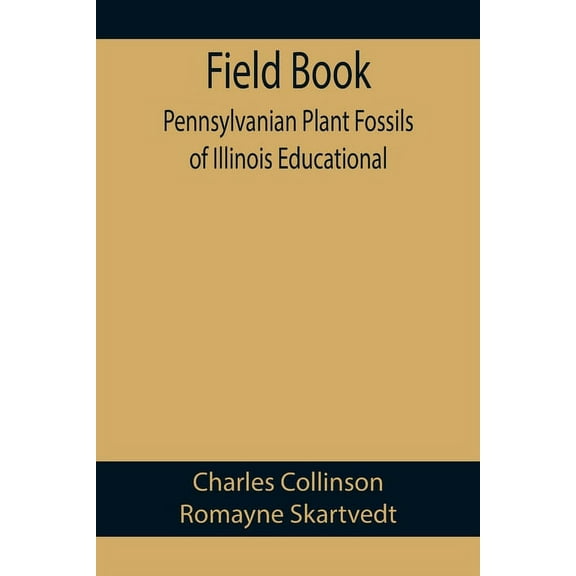 Field Book: Pennsylvanian Plant Fossils of Illinois Educational, (Paperback)