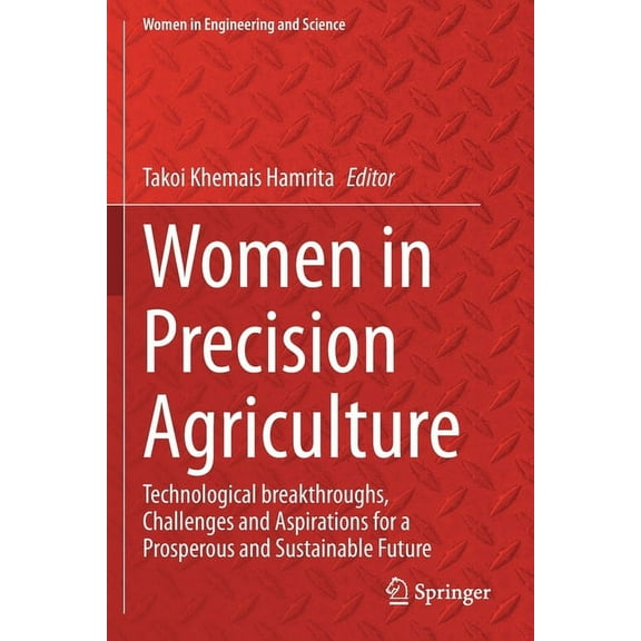 Women in Engineering and Science Women in Precision Agriculture: Technological Breakthroughs, Challenges and Aspirations for a Prosperous and Sustainable, (Paperback)