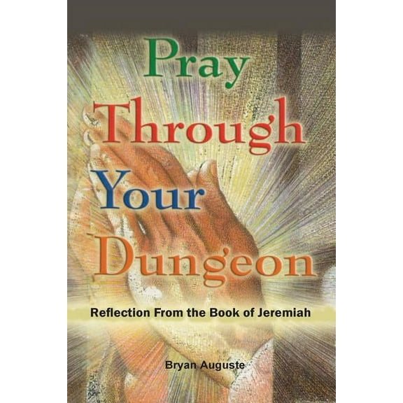 Pray Through Your Dungeon: Reflections from the Book of Jeremiah, (Paperback)
