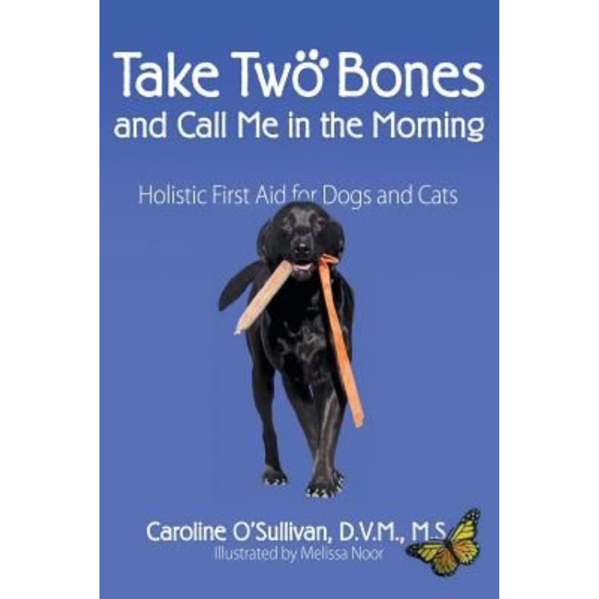 Take Two Bones and Call Me in the Morning: Holistic First Aid for Dogs and Cats