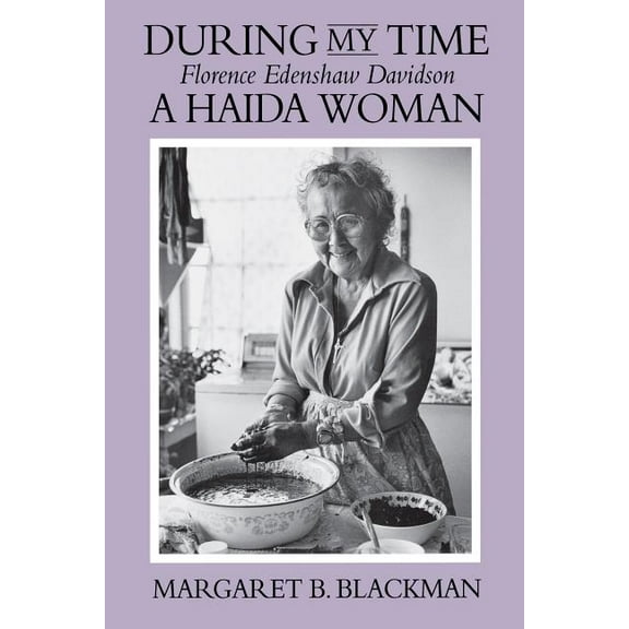 During My Time: Florence Edenshaw Davidson, a Haida Woman, (Paperback)