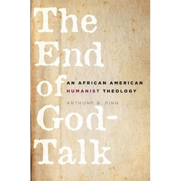 The End of God-Talk: An African American Humanist Theology, (Paperback)