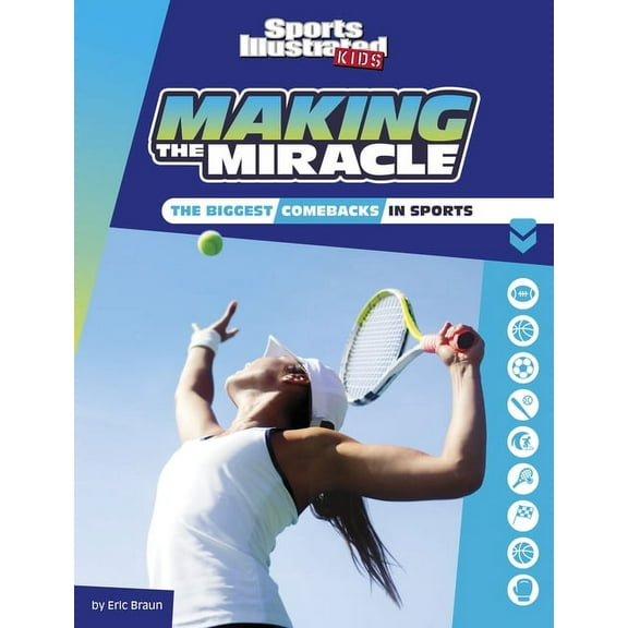 Sports Illustrated Kids Heroes and Heart Making the Miracle: The Biggest Comebacks in Sports, (Hardcover)