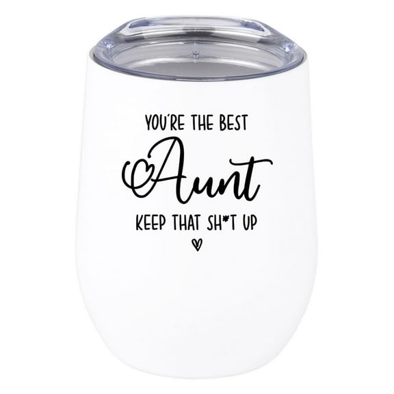 Koyal Wholesale Funny You're The Best Aunt Keep That Sh*t Up Wine Tumbler with Lid 12 Oz Stemless Stainless Steel