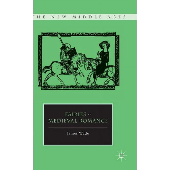 New Middle Ages Fairies in Medieval Romance, (Hardcover)