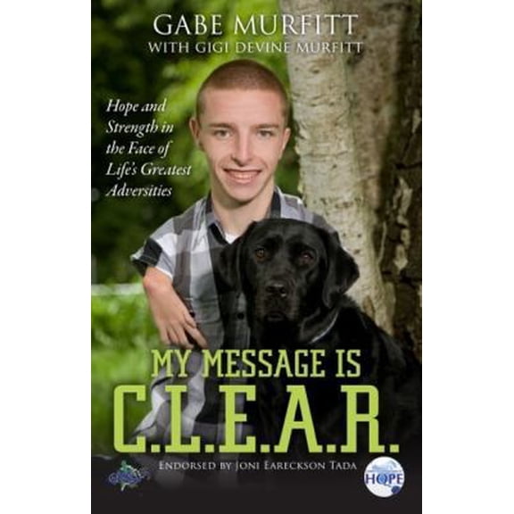 Pre-Owned My Message Is C.L.E.A.R.: Hope and Strength in the Face of Life's Greatest Adversities (Paperback) 0985093218 9780985093211