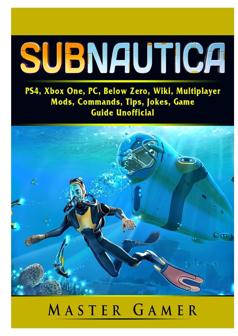 impliciet Uiterlijk brug Subnautica, PS4, Xbox One, PC, Below Zero, Wiki, Multiplayer, Mods,  Commands, Tips, Jokes, Game Guide Unofficial (Paperback) - Walmart.com