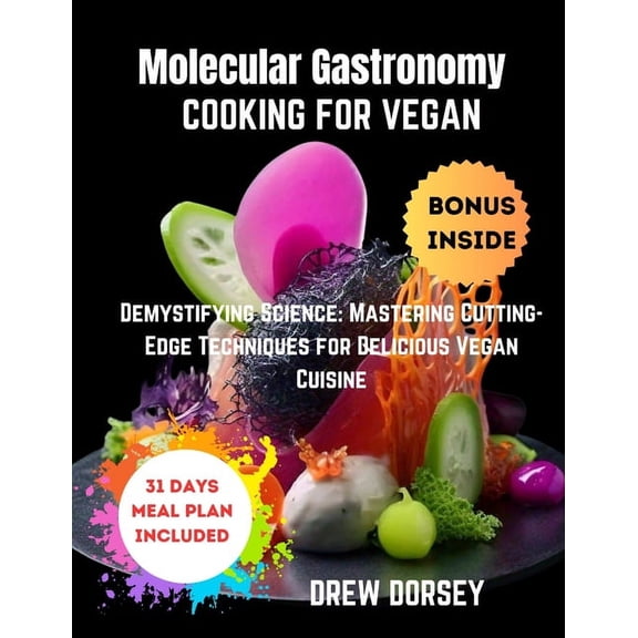 Molecular Gastronomy Cooking for Vegan: Demystifying Science: mastering cutting-edge techniques for delicious vegan cuis, (Paperback)