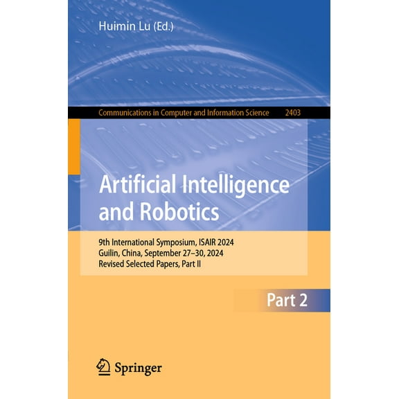 Communications in Computer and Informati Artificial Intelligence and Robotics: 9th International Symposium, Isair 2024, Guilin, China, September 27-30, 2024, Rev, Book 2403, (Paperback)