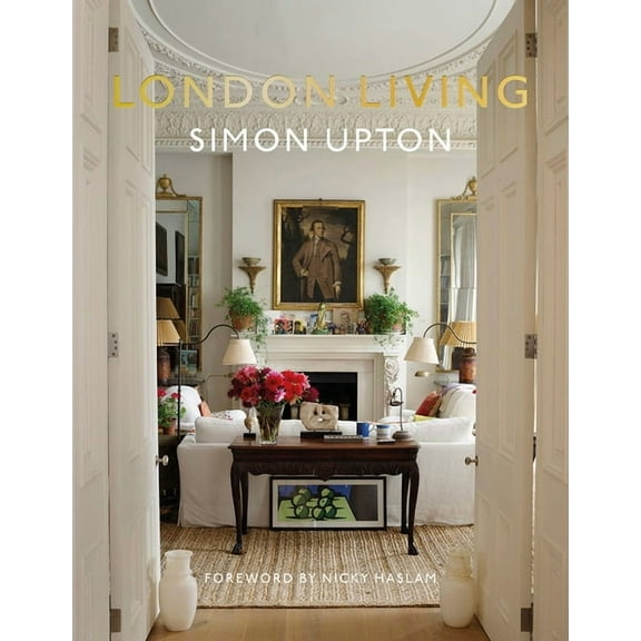 London Living: Town and Country--A Unique Look Into the Homes of London-Based Interior Designers, Antique Dealers, Music, (Hardcover)