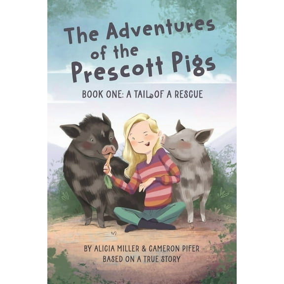 The Adventures of the Prescott Pigs The Adventures of the Prescott Pigs: Book One: A Tail of a Rescue, Book 1, (Paperback)