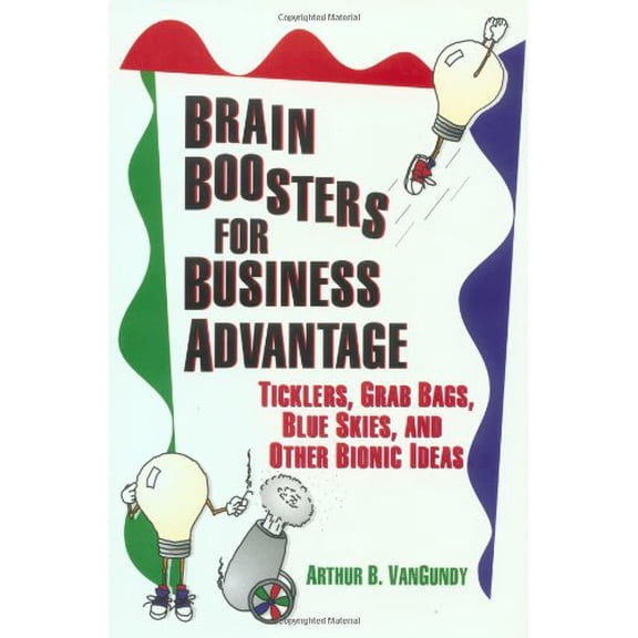 Pre-Owned Brain Boosters for Business Advantage: Ticklers, Grab Bags, Blue Skies, and Other Bionic Ideas (Hardcover) 0893842672 9780893842673
