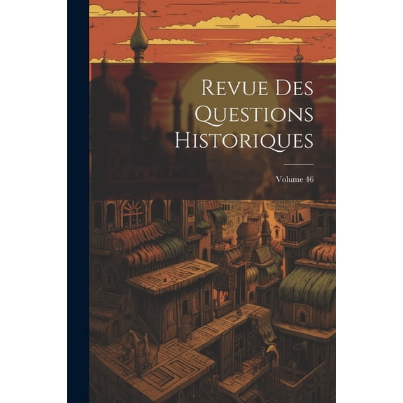 Revue Des Questions Historiques; Volume 46 (Paperback)