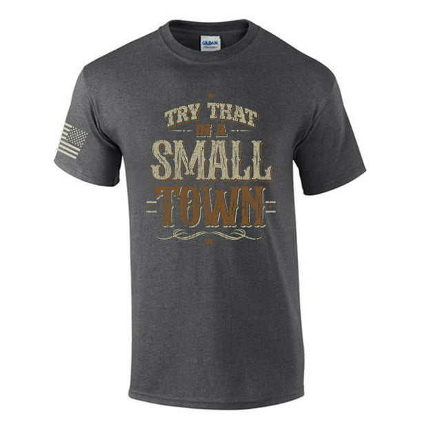 Try That In A Small Town Country Music Mens Short Sleeve T-shirt ...