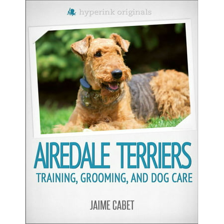 A New Owner's Guide to Airedale Terriers - eBook