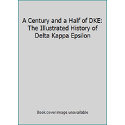 A Century and a Half of DKE: The Illustrated History of Delta Kappa Epsilon [Hardcover - Used]