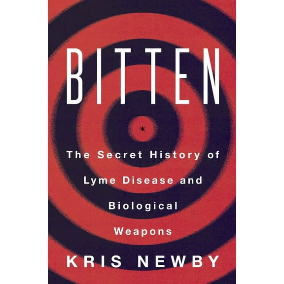 Bitten: The Secret History of Lyme Disease and Biological Weapons, (Paperback)