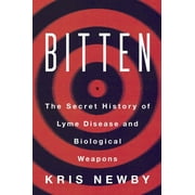 KRIS NEWBY Bitten: The Secret History of Lyme Disease and Biological Weapons (Paperback)