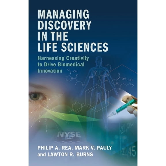 Managing Discovery in the Life Sciences: Harnessing Creativity to Drive Biomedical Innovation, (Hardcover)