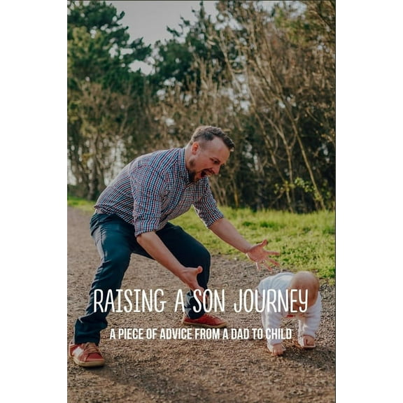 Raising A Son Journey : A Piece Of Advice From A Dad To Child: A Letter To My Son In Heaven (Paperback)