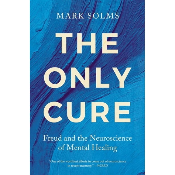 The Only Cure: Freud and the Neuroscience of Mental Healing, (Hardcover)
