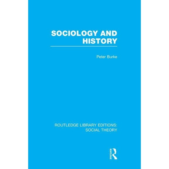 Routledge Library Editions: Social Theor Sociology and History (RLE Social Theory), (Paperback)