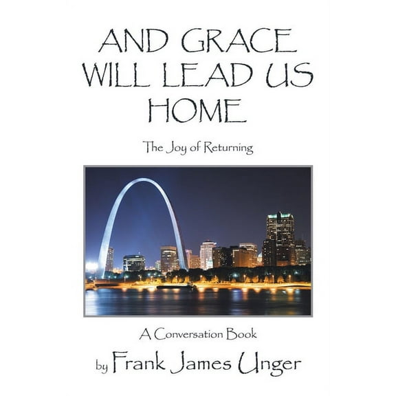 And Grace Will Lead Us Home : The Joy of Returning