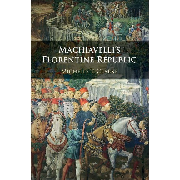 Machiavelli's Florentine Republic, (Hardcover)