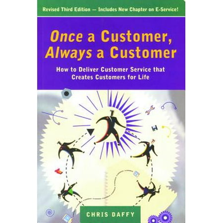 Customer Service Sixth Edition Once a Customer, Always a Customer, 3rd edition: Hw to deliver customer service that creates customers for life - eBook ()