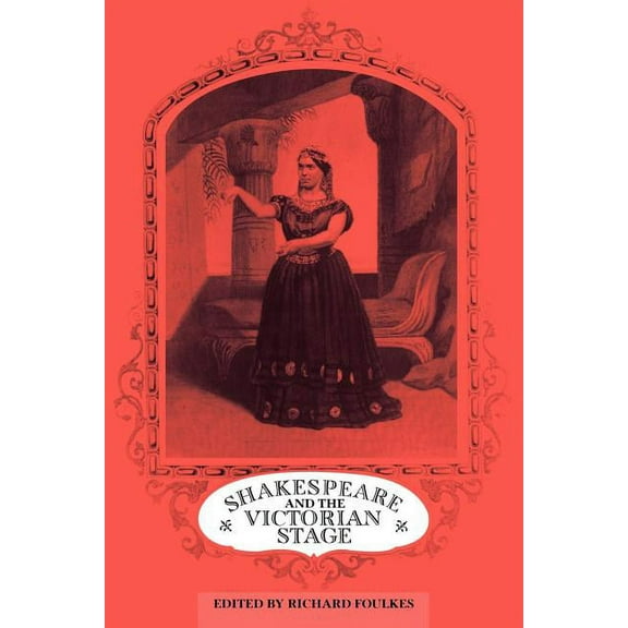 Shakespeare and the Victorian Stage, (Paperback)