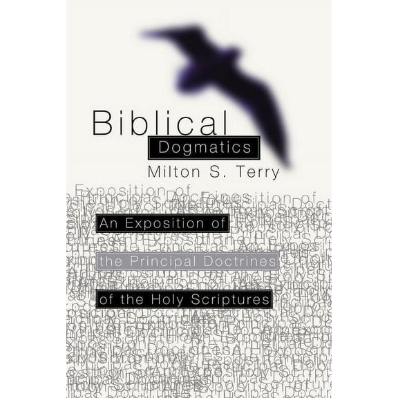 Biblical Dogmatics: An Exposition of the Principal Doctrines of the Holy Scriptures (Paperback)