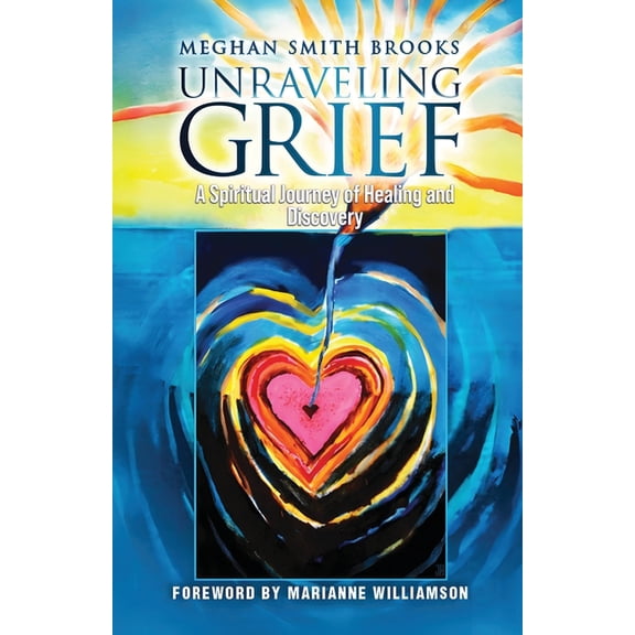 Unraveling Grief: A Mother's Spiritual Journey of Healing and Discovery, (Paperback)