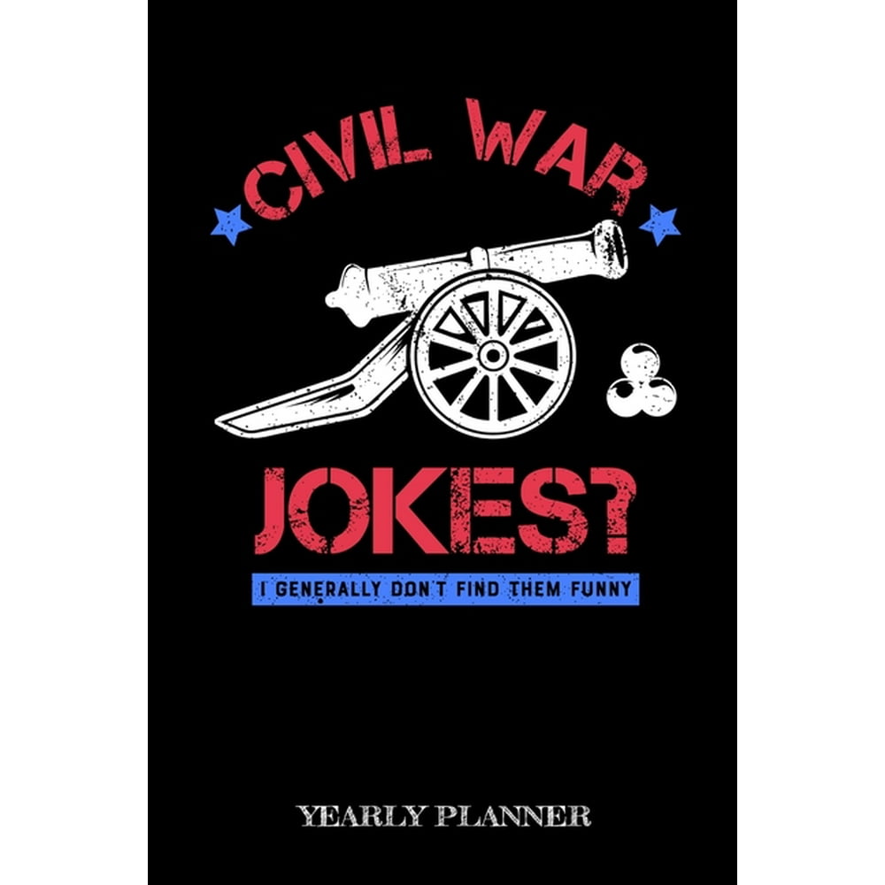 Civil War Jokes I Generally Dont Find Them Funny Yearly Planner