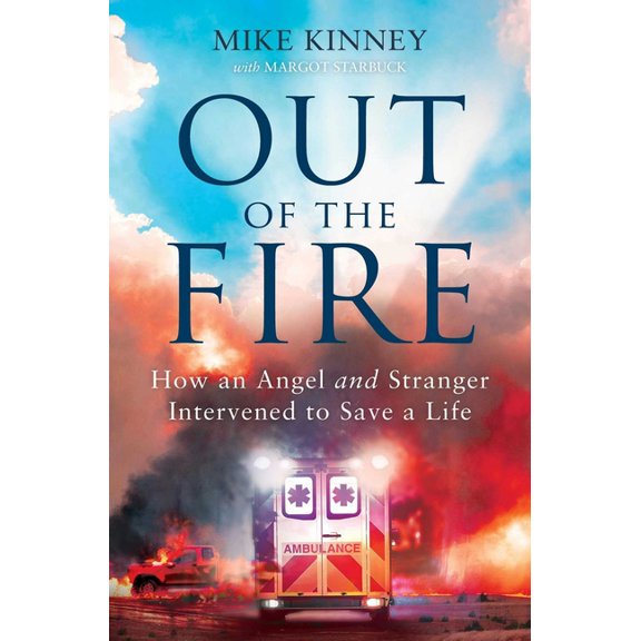 Out of the Fire: How an Angel and a Stranger Intervened to Save a Life, (Paperback)